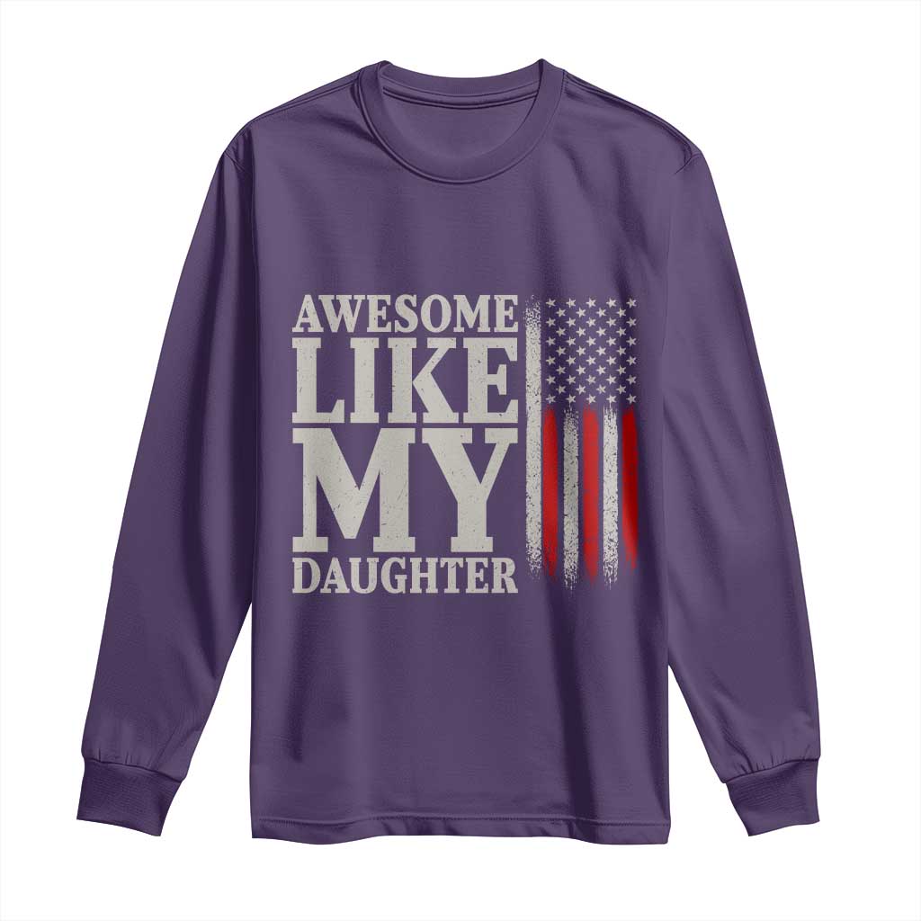 Awesome Like My Daughter Long Sleeve Shirt Funny Dad Fathers Day 4th Of July