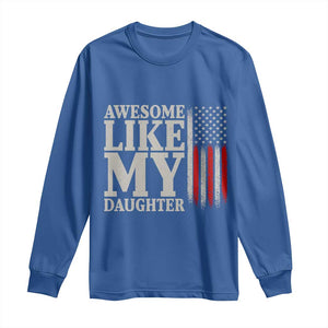 Awesome Like My Daughter Long Sleeve Shirt Funny Dad Fathers Day 4th Of July