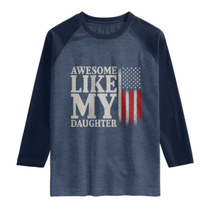 Awesome Like My Daughter Raglan Shirt Funny Dad Fathers Day 4th Of July