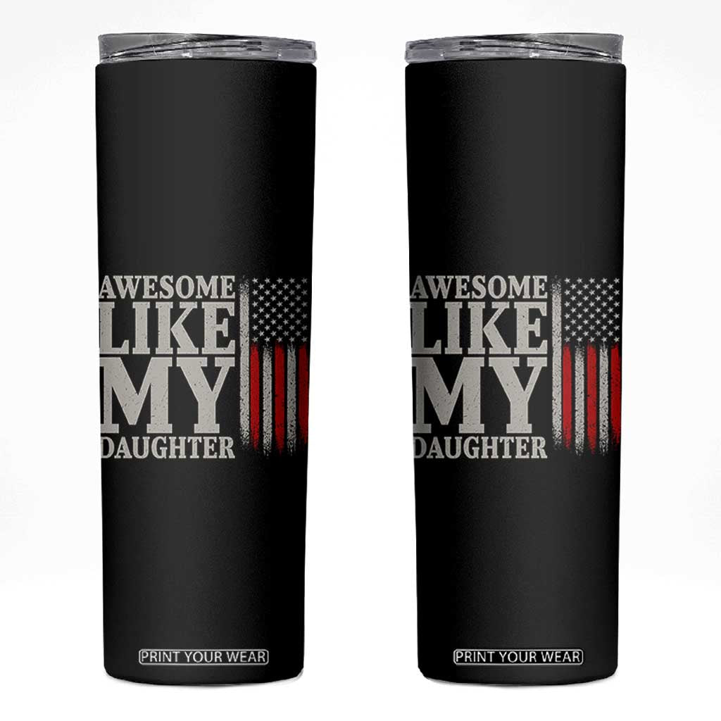 Awesome Like My Daughter Skinny Tumbler Funny Dad Fathers Day 4th Of July