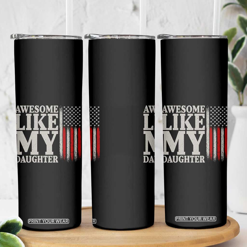 Awesome Like My Daughter Skinny Tumbler Funny Dad Fathers Day 4th Of July