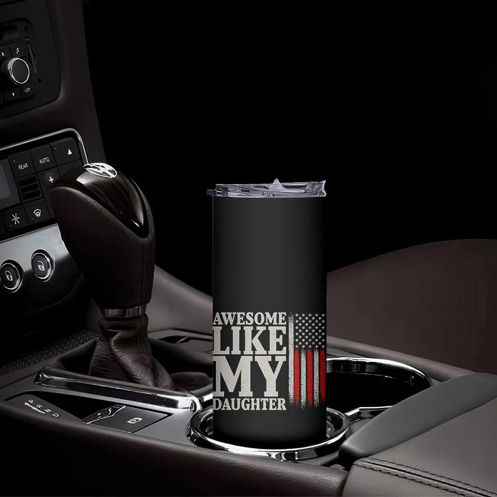 Awesome Like My Daughter Skinny Tumbler Funny Dad Fathers Day 4th Of July