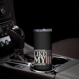 Awesome Like My Daughter Skinny Tumbler Funny Dad Fathers Day 4th Of July
