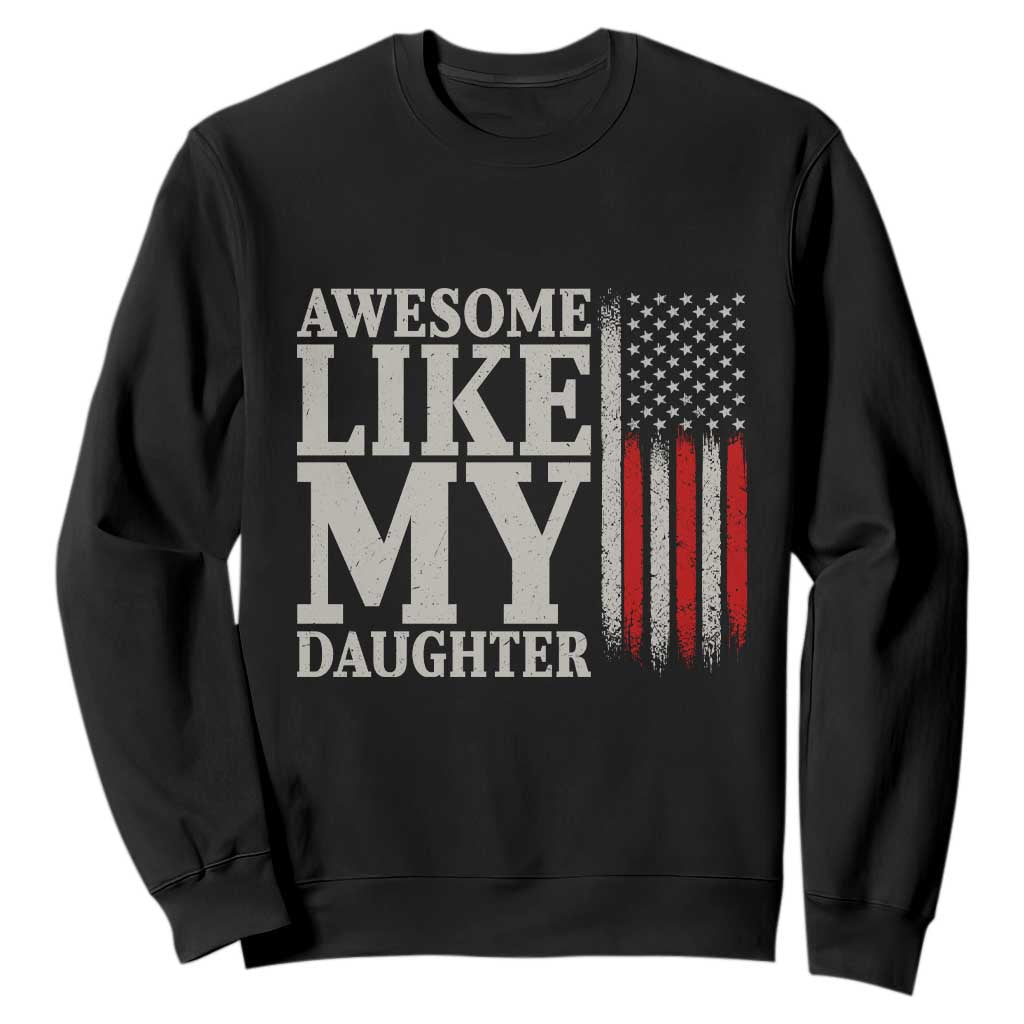 Awesome Like My Daughter Sweatshirt Funny Dad Fathers Day 4th Of July
