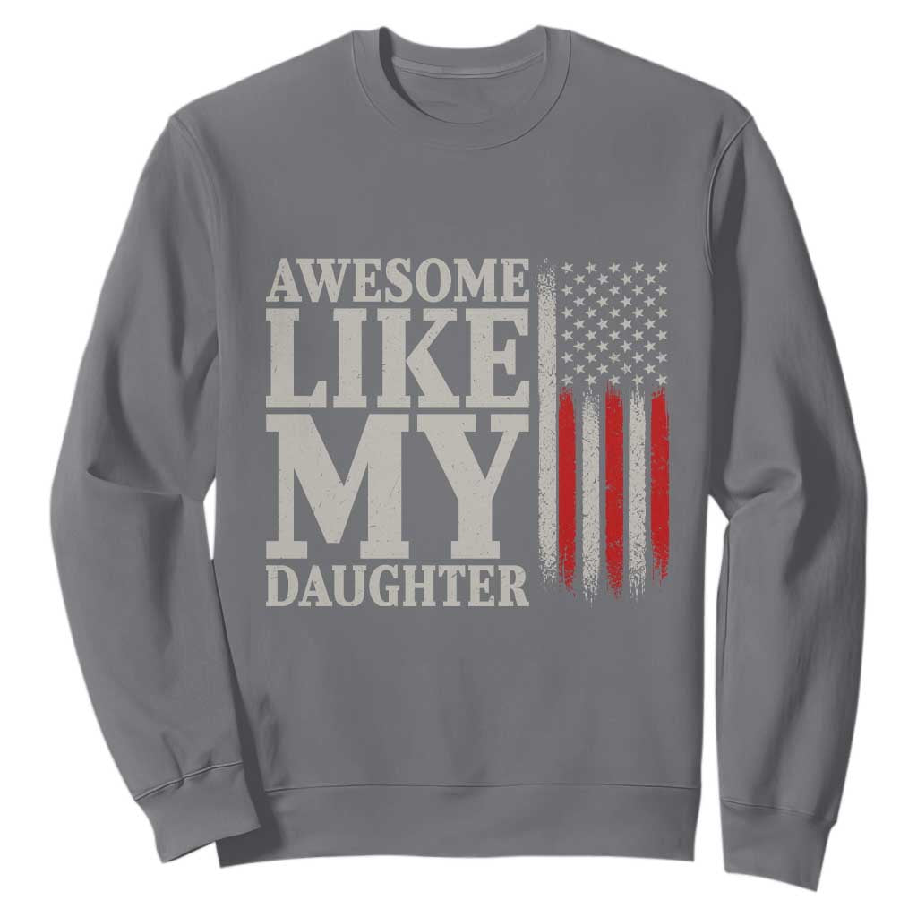 Awesome Like My Daughter Sweatshirt Funny Dad Fathers Day 4th Of July