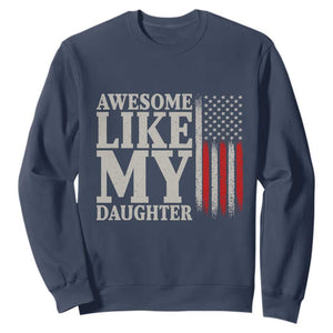 Awesome Like My Daughter Sweatshirt Funny Dad Fathers Day 4th Of July