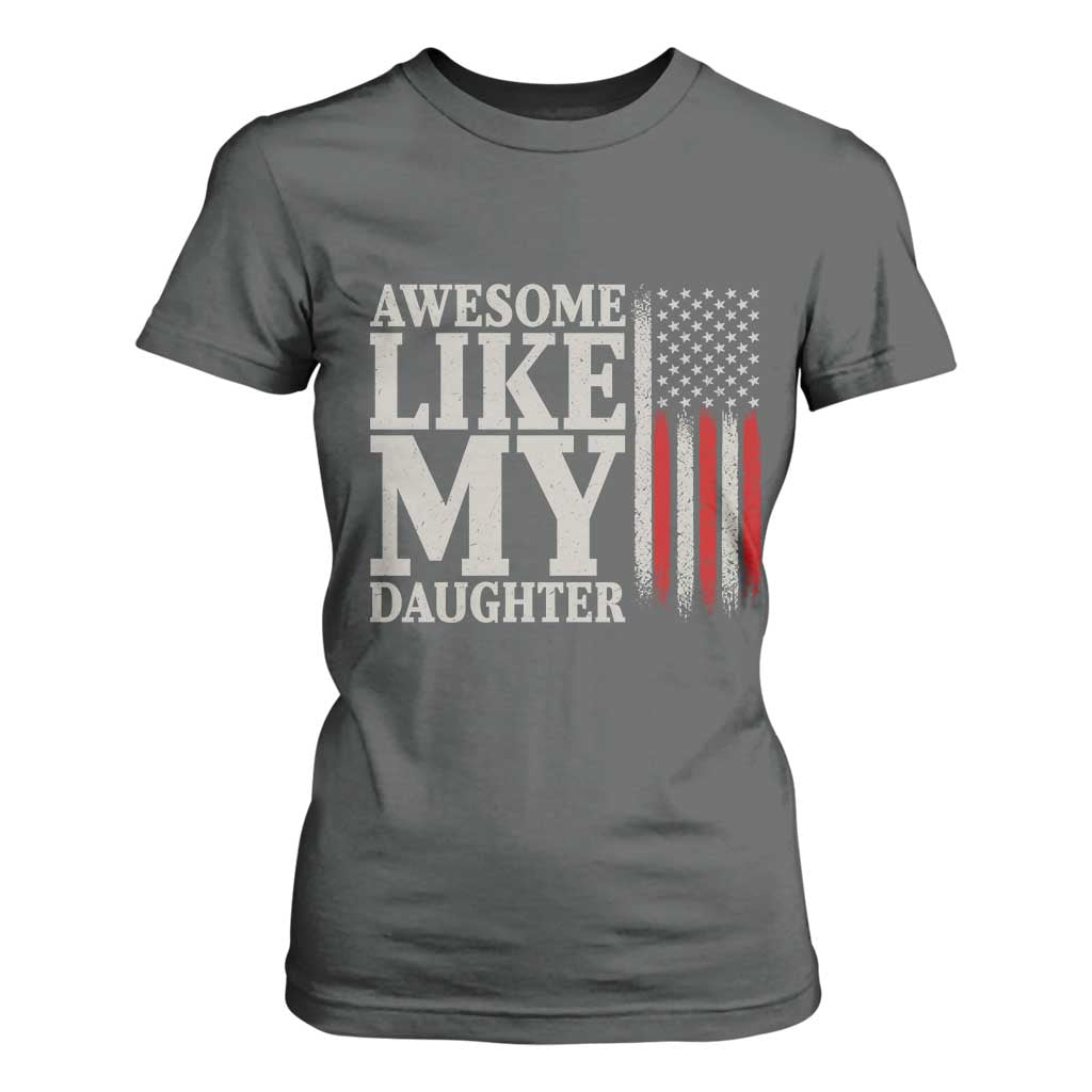 Awesome Like My Daughter T Shirt For Women Funny Dad Fathers Day 4th Of July