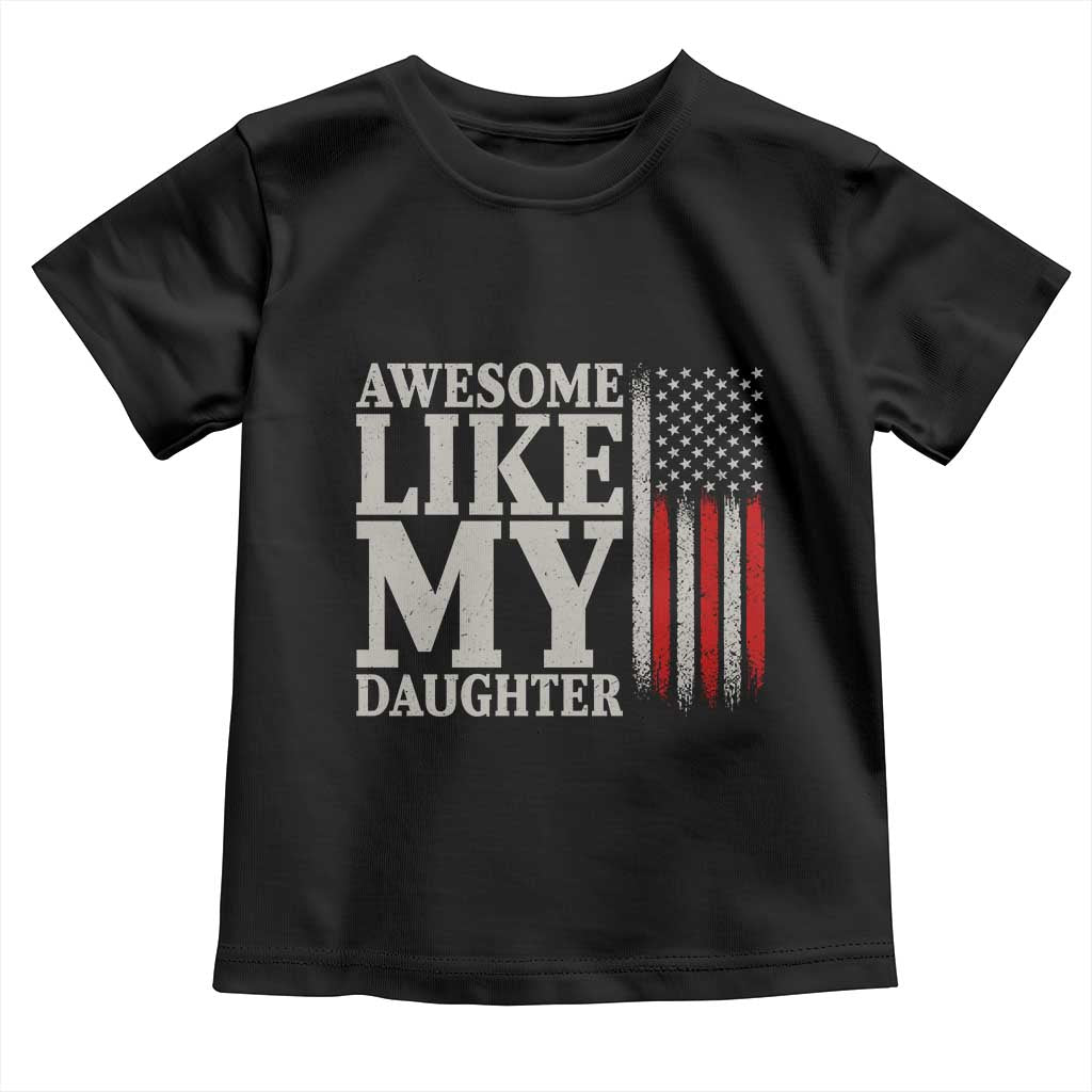 Awesome Like My Daughter Toddler T Shirt Funny Dad Fathers Day 4th Of July TS14 Black Print Your Wear