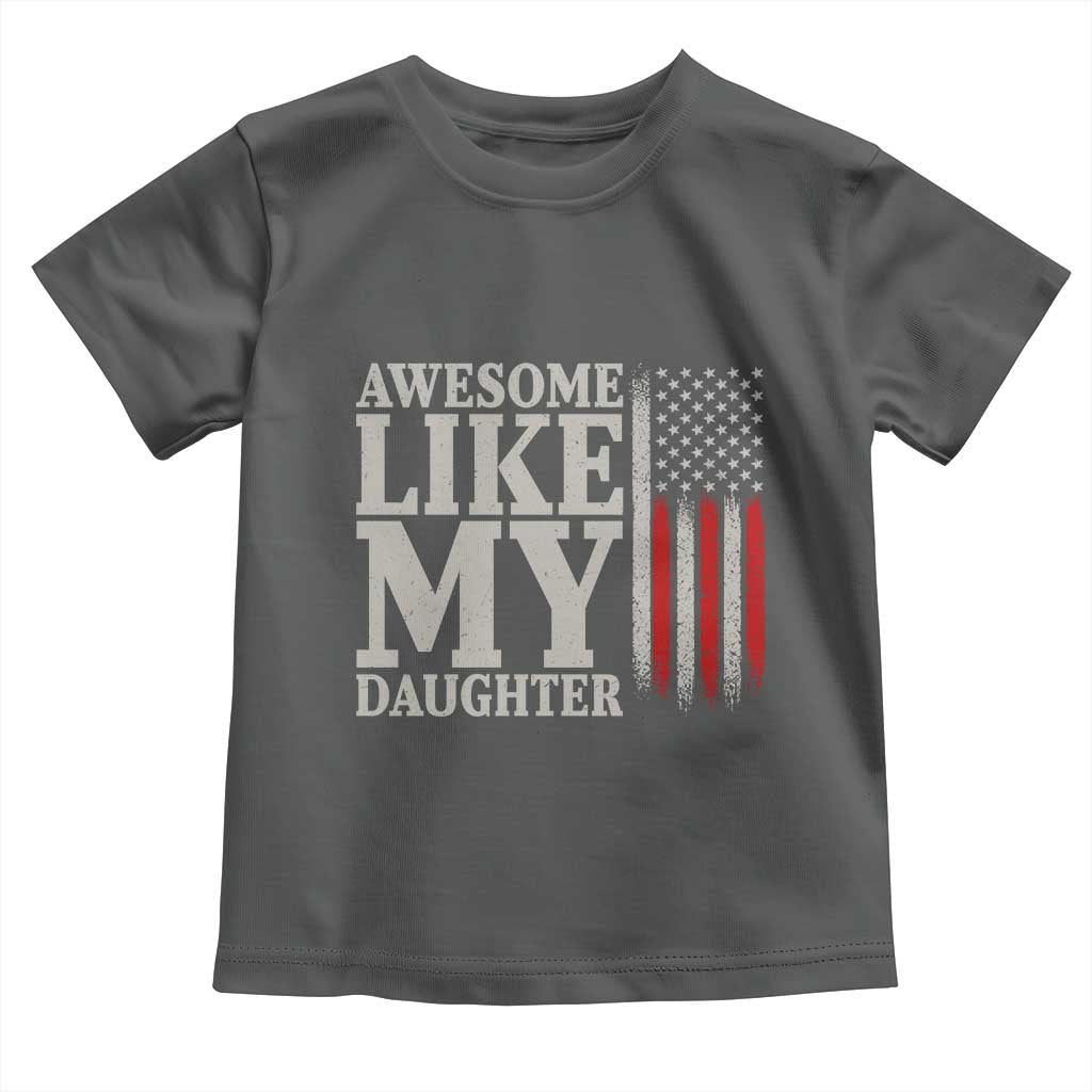 Awesome Like My Daughter Toddler T Shirt Funny Dad Fathers Day 4th Of July
