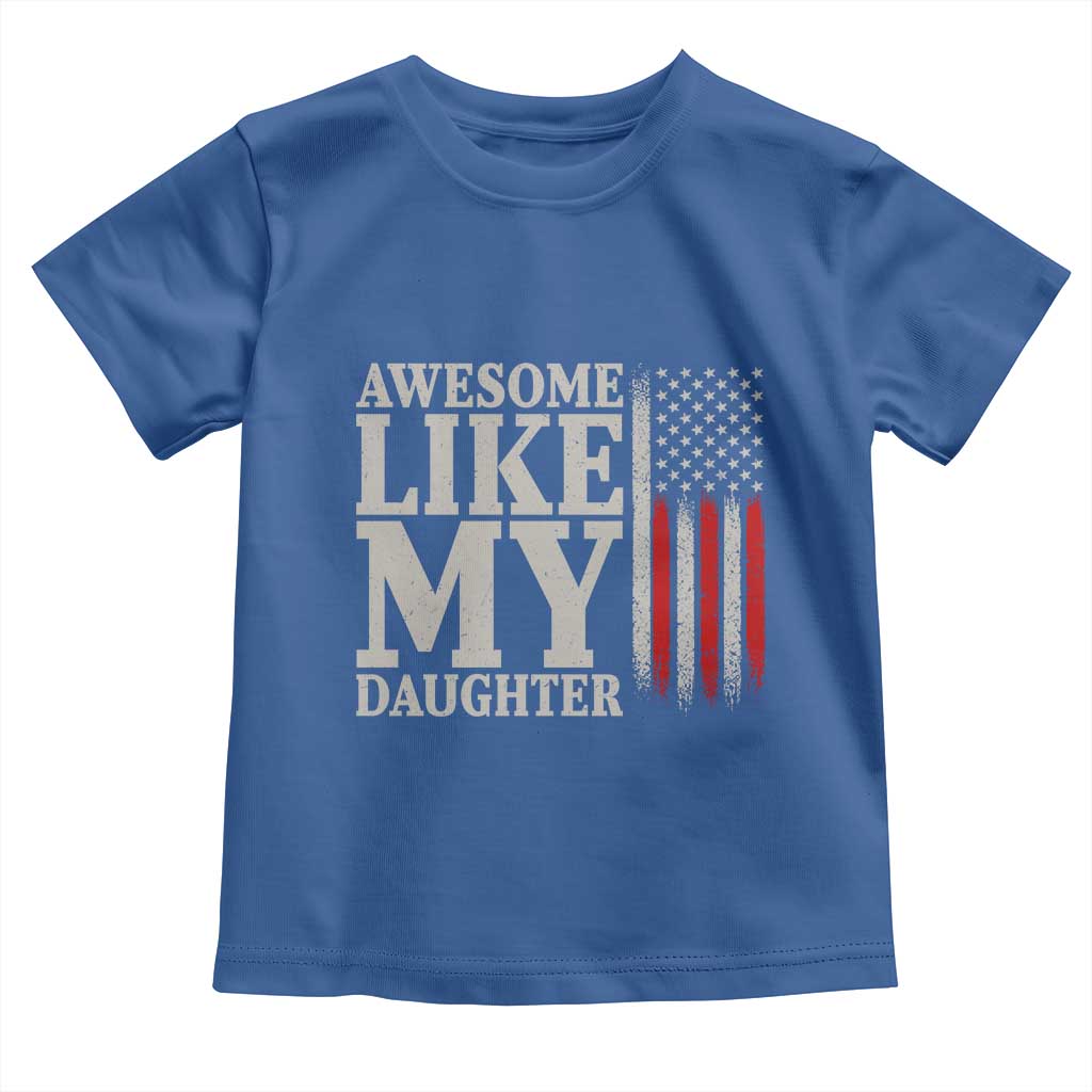 Awesome Like My Daughter Toddler T Shirt Funny Dad Fathers Day 4th Of July