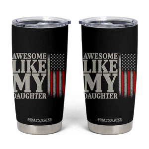 Awesome Like My Daughter Tumbler Cup Funny Dad Fathers Day 4th Of July