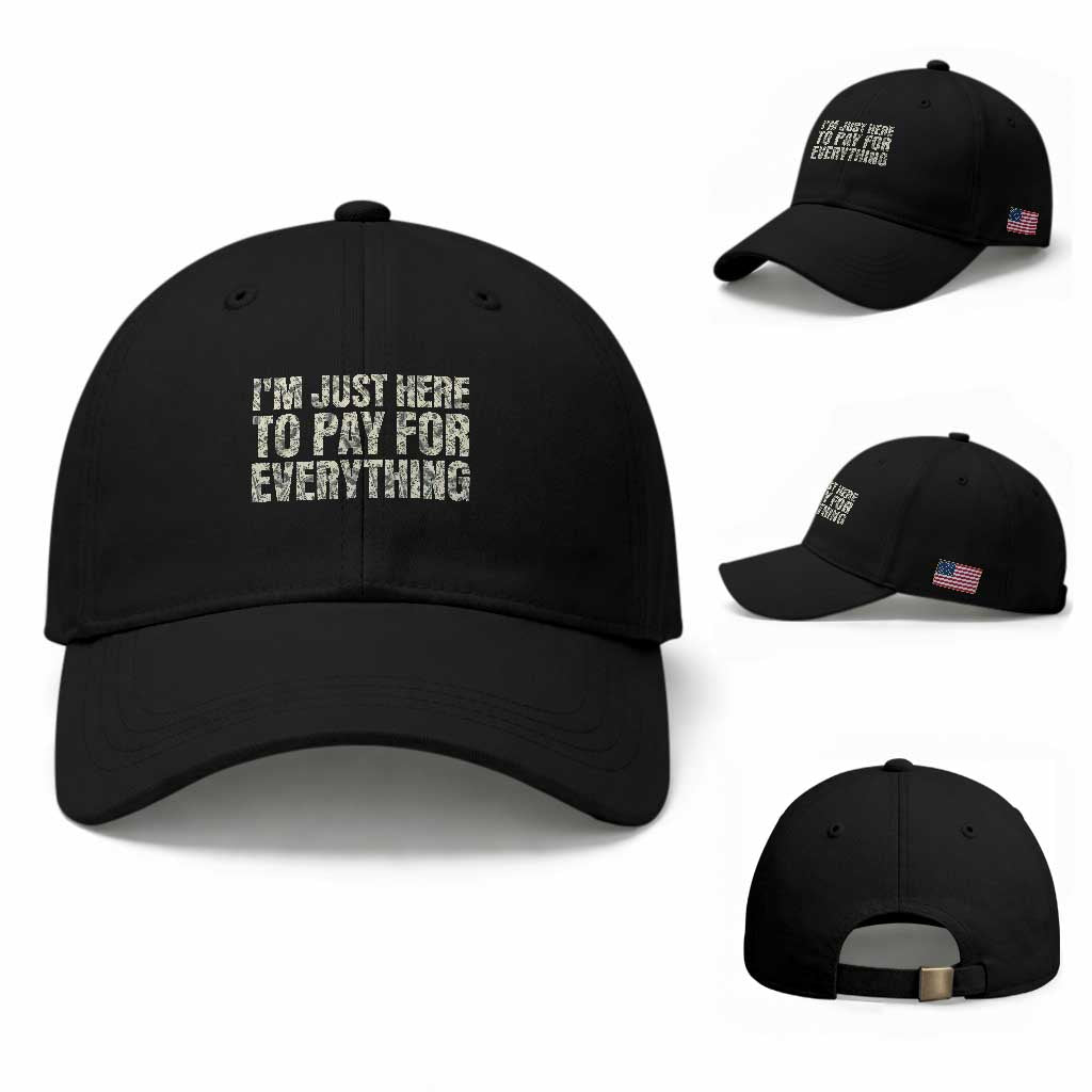 I'm Just Here to Pay for Everything Baseball Cap Funny Grandpa Dad Humor Gift