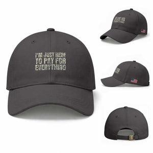 I'm Just Here to Pay for Everything Baseball Cap Funny Grandpa Dad Humor Gift