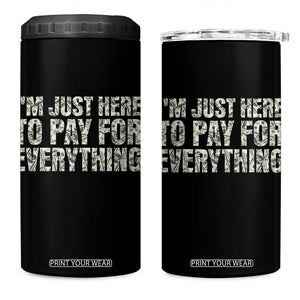 I'm Just Here to Pay for Everything 4 in 1 Can Cooler Tumbler Funny Grandpa Dad Humor Gift