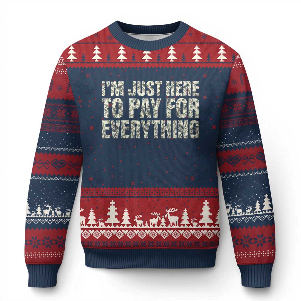 I'm Just Here to Pay for Everything Ugly Christmas Sweater Funny Grandpa Dad Humor Gift