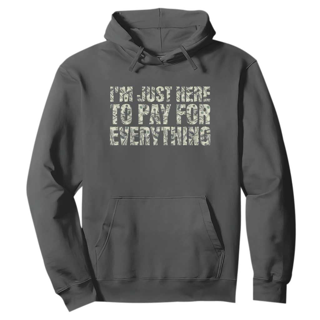 I'm Just Here to Pay for Everything Hoodie Funny Grandpa Dad Humor Gift