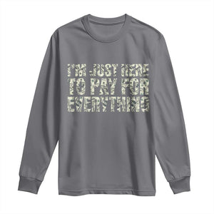 I'm Just Here to Pay for Everything Long Sleeve Shirt Funny Grandpa Dad Humor Gift