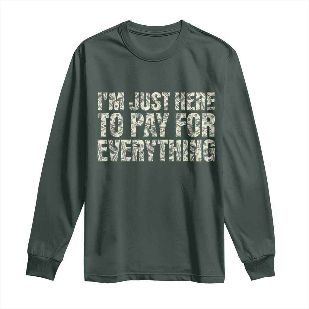 I'm Just Here to Pay for Everything Long Sleeve Shirt Funny Grandpa Dad Humor Gift