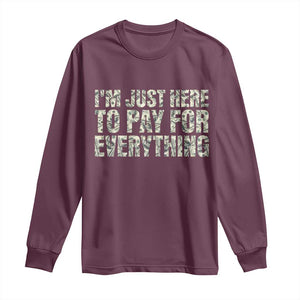 I'm Just Here to Pay for Everything Long Sleeve Shirt Funny Grandpa Dad Humor Gift