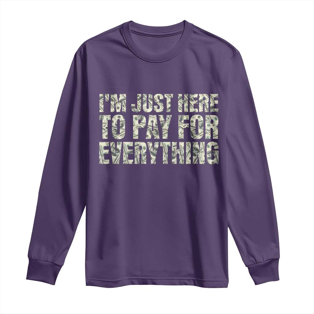 I'm Just Here to Pay for Everything Long Sleeve Shirt Funny Grandpa Dad Humor Gift
