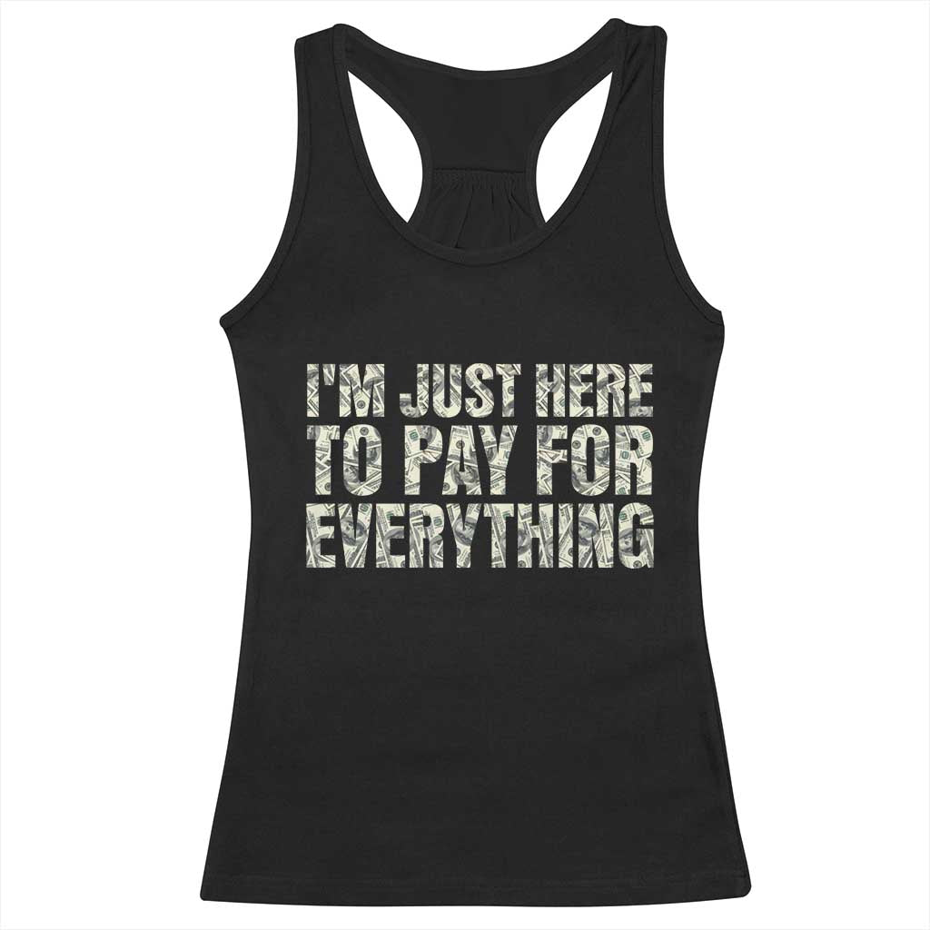 I'm Just Here to Pay for Everything Racerback Tank Top Funny Grandpa Dad Humor Gift