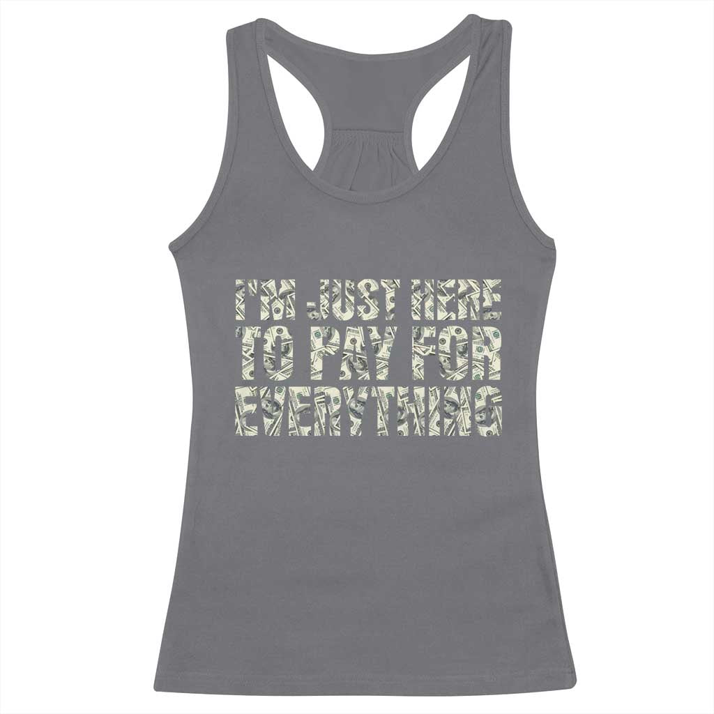 I'm Just Here to Pay for Everything Racerback Tank Top Funny Grandpa Dad Humor Gift