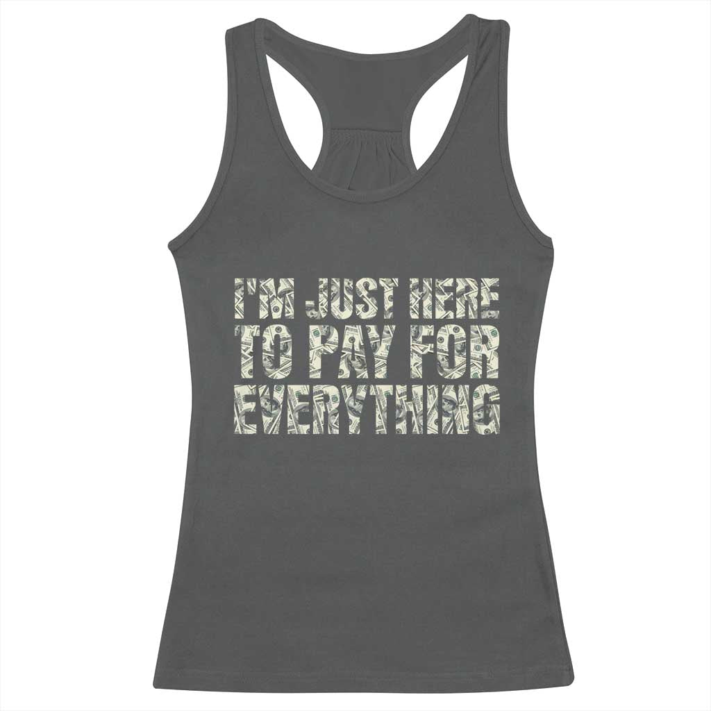 I'm Just Here to Pay for Everything Racerback Tank Top Funny Grandpa Dad Humor Gift