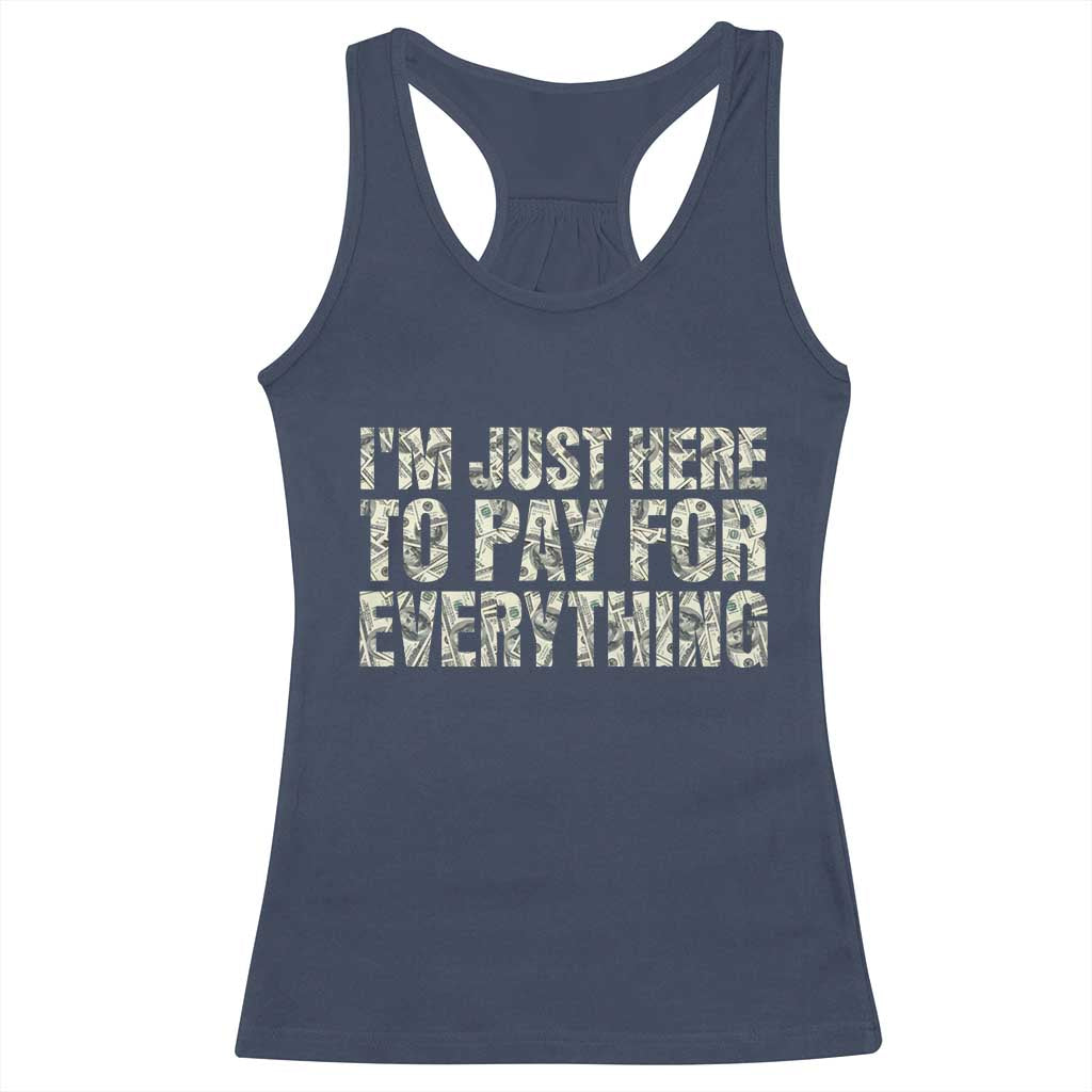 I'm Just Here to Pay for Everything Racerback Tank Top Funny Grandpa Dad Humor Gift