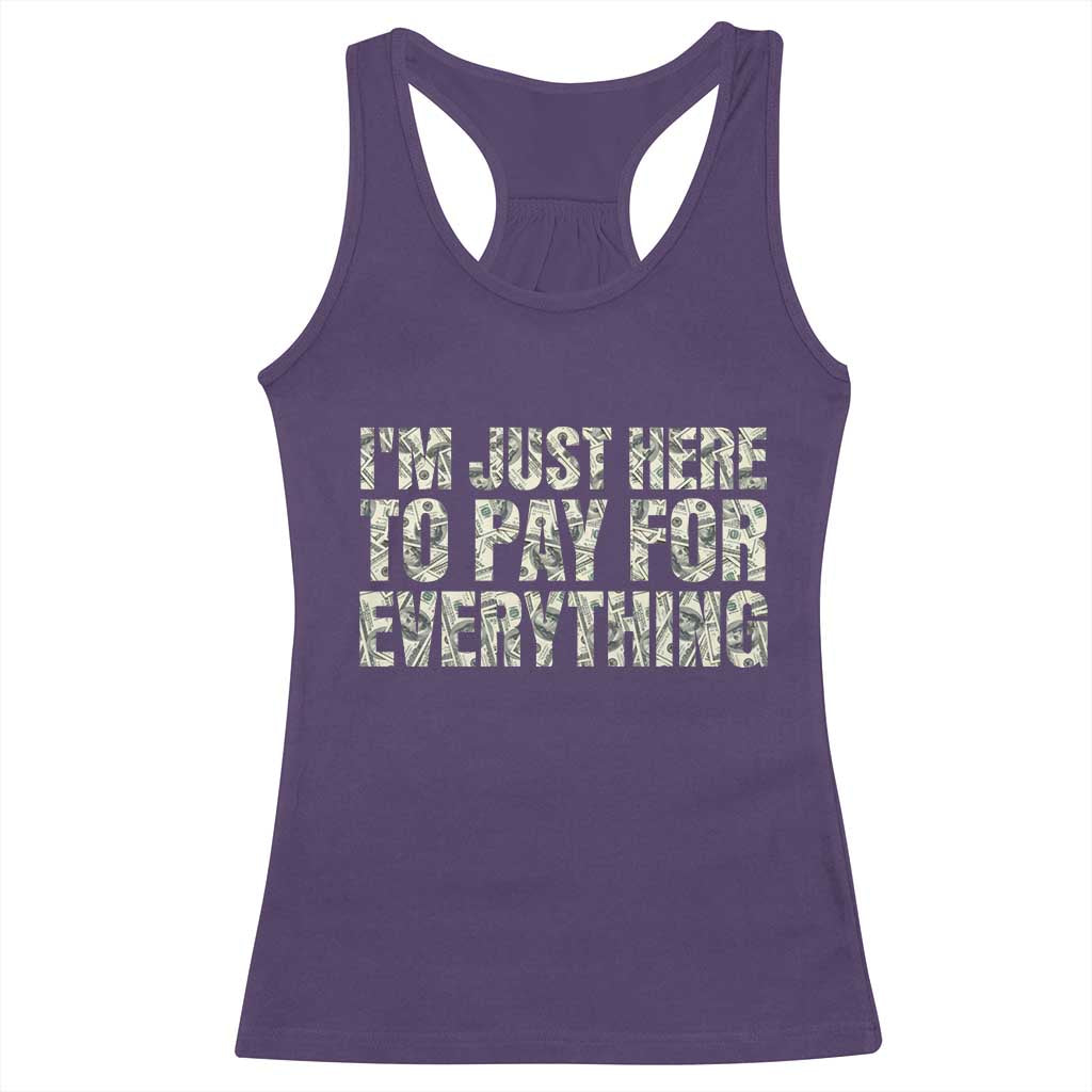 I'm Just Here to Pay for Everything Racerback Tank Top Funny Grandpa Dad Humor Gift