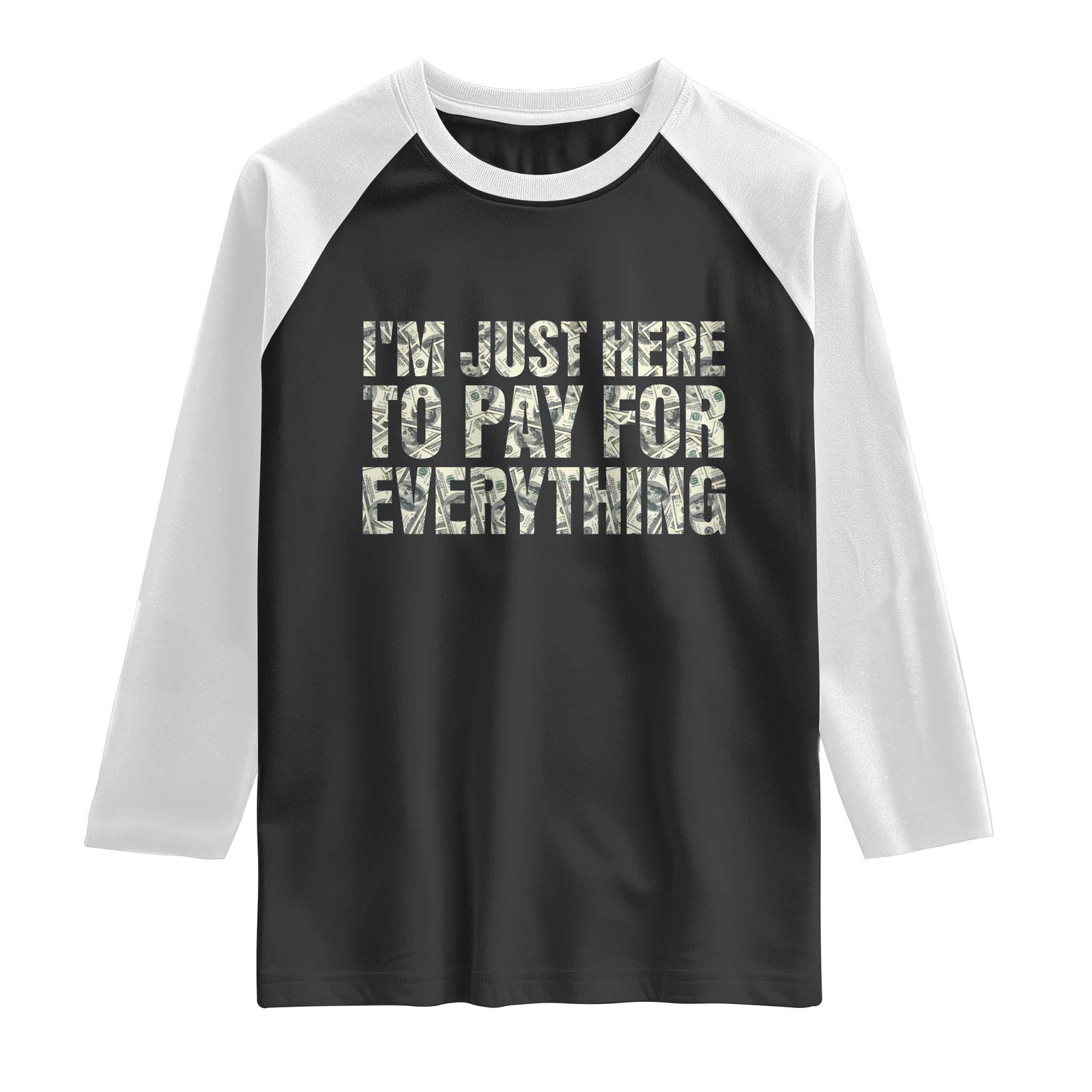 I'm Just Here to Pay for Everything Raglan Shirt Funny Grandpa Dad Humor Gift TS14 Black White Print Your Wear