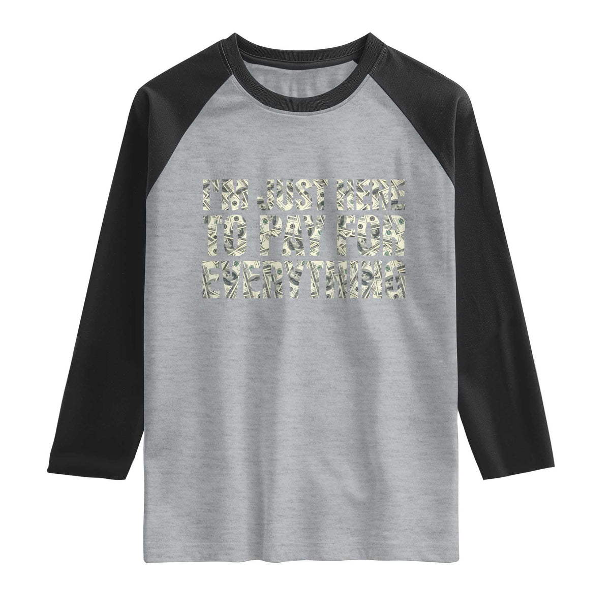 I'm Just Here to Pay for Everything Raglan Shirt Funny Grandpa Dad Humor Gift