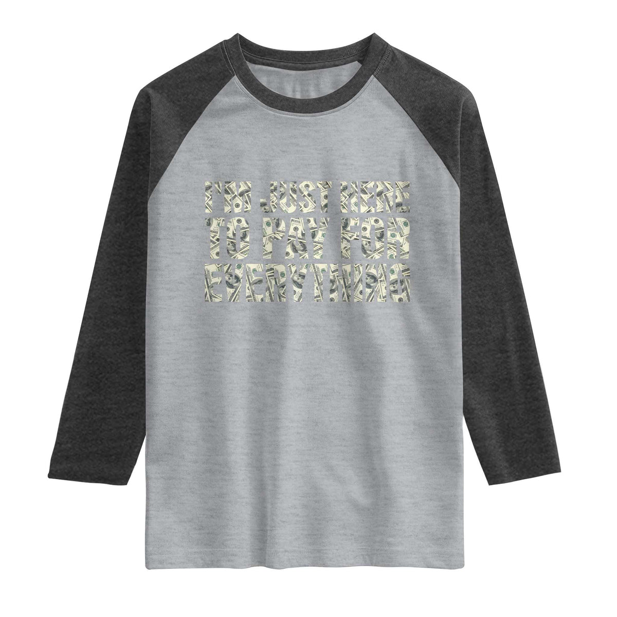I'm Just Here to Pay for Everything Raglan Shirt Funny Grandpa Dad Humor Gift