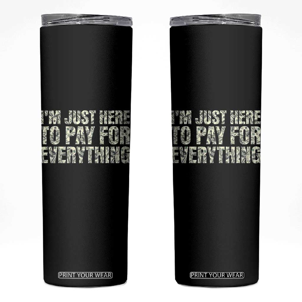 I'm Just Here to Pay for Everything Skinny Tumbler Funny Grandpa Dad Humor Gift