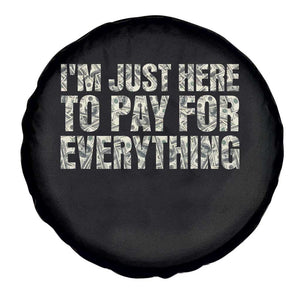 I'm Just Here to Pay for Everything Spare Tire Cover Funny Grandpa Dad Humor Gift