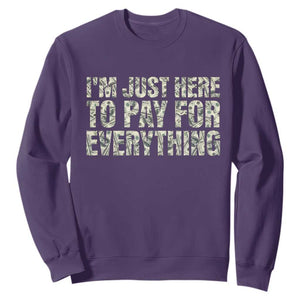 I'm Just Here to Pay for Everything Sweatshirt Funny Grandpa Dad Humor Gift