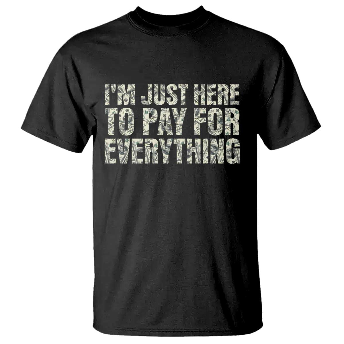 I'm Just Here to Pay for Everything T Shirt Funny Grandpa Dad Humor Gift