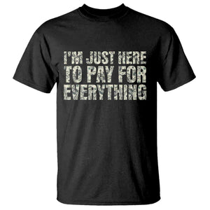 I'm Just Here to Pay for Everything T Shirt Funny Grandpa Dad Humor Gift