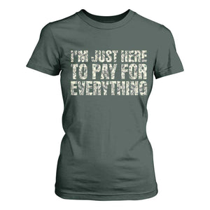I'm Just Here to Pay for Everything T Shirt For Women Funny Grandpa Dad Humor Gift