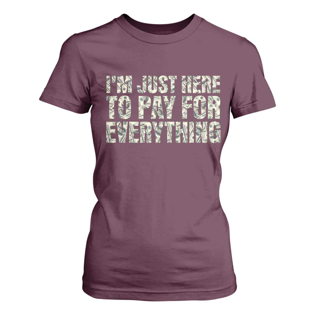 I'm Just Here to Pay for Everything T Shirt For Women Funny Grandpa Dad Humor Gift