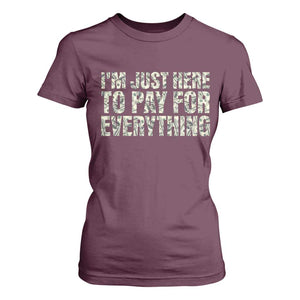 I'm Just Here to Pay for Everything T Shirt For Women Funny Grandpa Dad Humor Gift