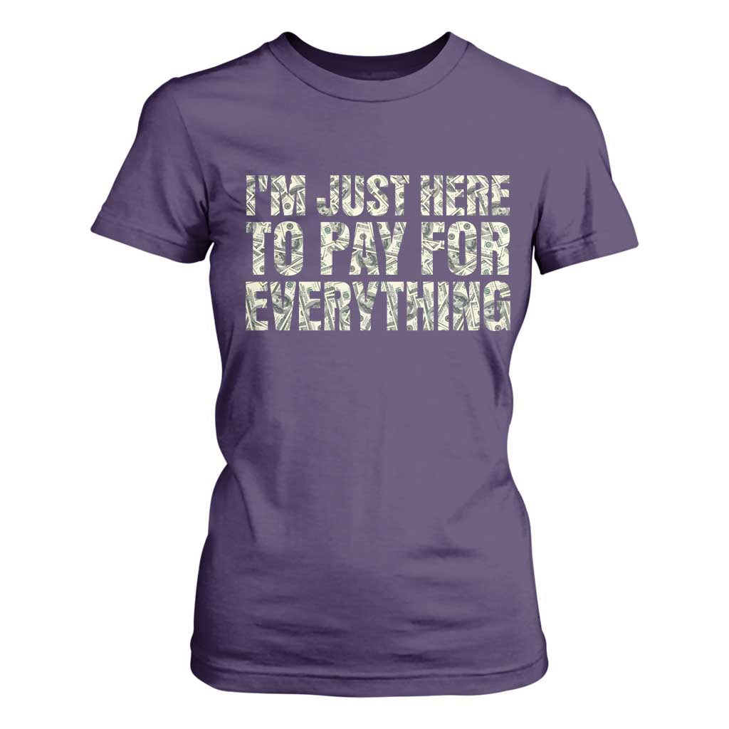 I'm Just Here to Pay for Everything T Shirt For Women Funny Grandpa Dad Humor Gift