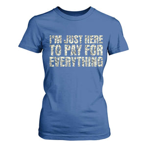 I'm Just Here to Pay for Everything T Shirt For Women Funny Grandpa Dad Humor Gift