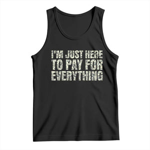 I'm Just Here to Pay for Everything Tank Top Funny Grandpa Dad Humor Gift