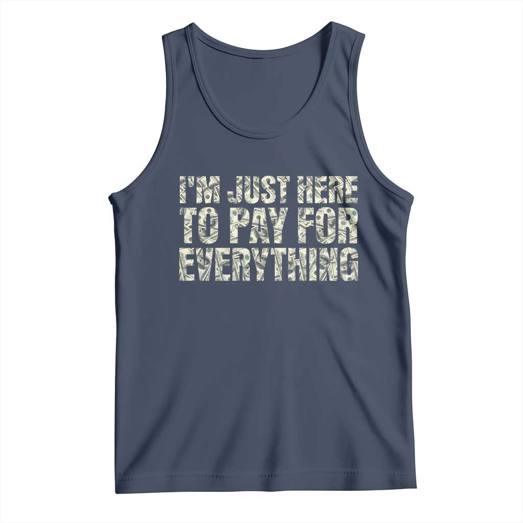 I'm Just Here to Pay for Everything Tank Top Funny Grandpa Dad Humor Gift
