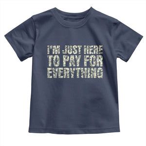 I'm Just Here to Pay for Everything Toddler T Shirt Funny Grandpa Dad Humor Gift
