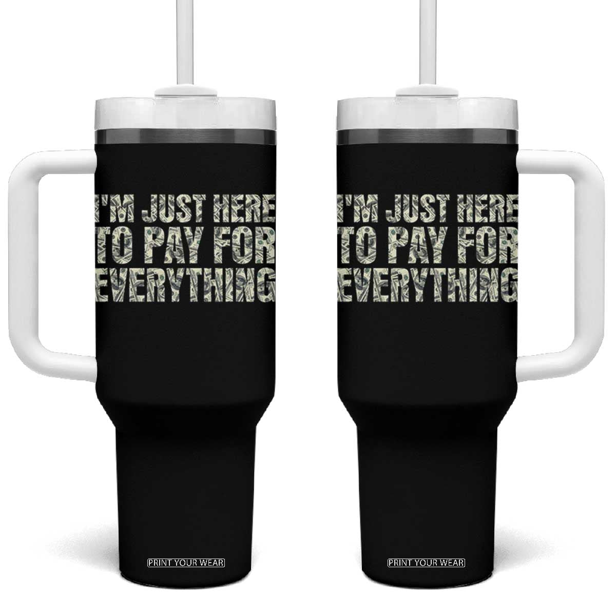 I'm Just Here to Pay for Everything Tumbler With Handle Funny Grandpa Dad Humor Gift