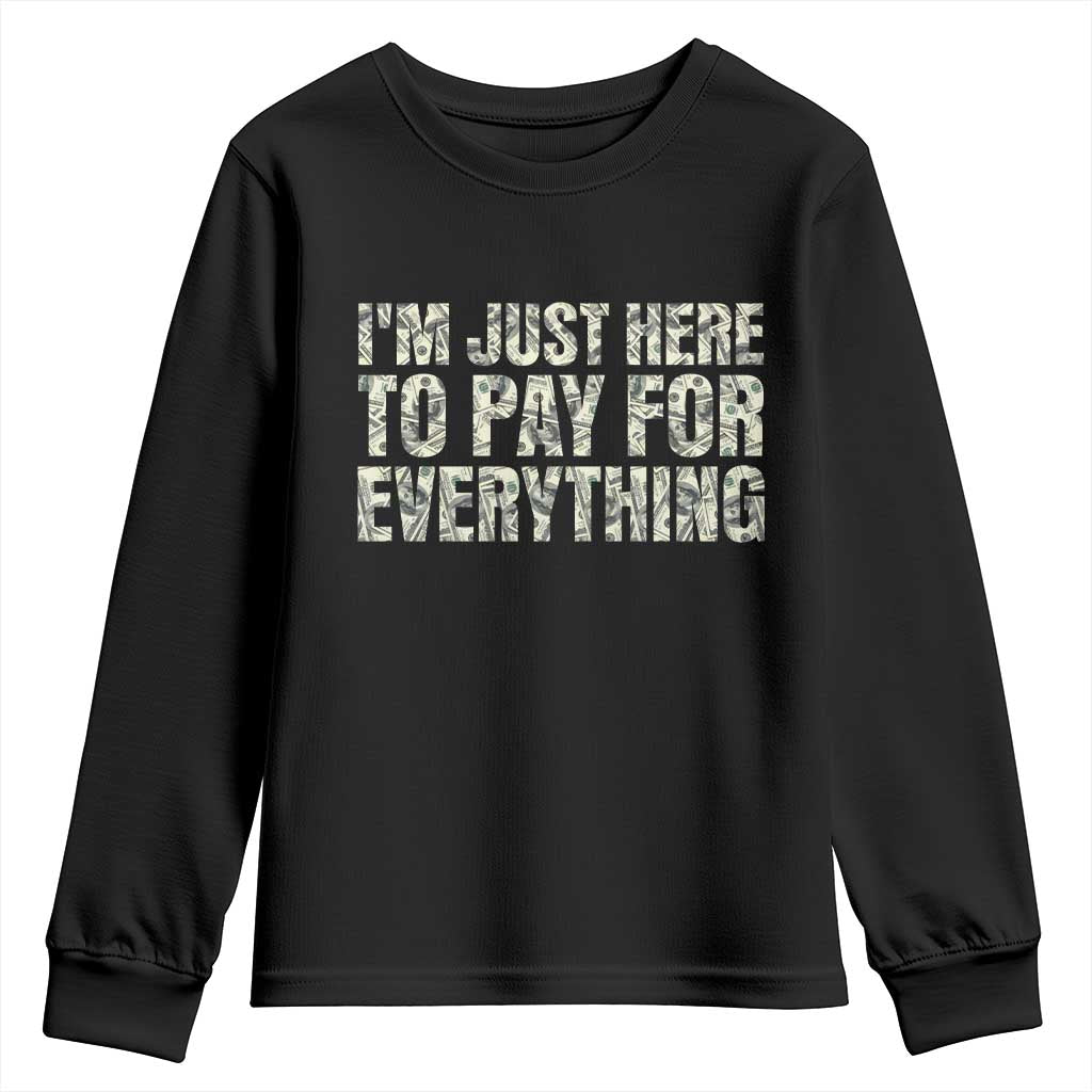 I'm Just Here to Pay for Everything Youth Sweatshirt Funny Grandpa Dad Humor Gift TS14 Black Print Your Wear