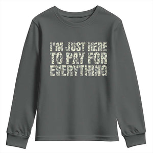 I'm Just Here to Pay for Everything Youth Sweatshirt Funny Grandpa Dad Humor Gift
