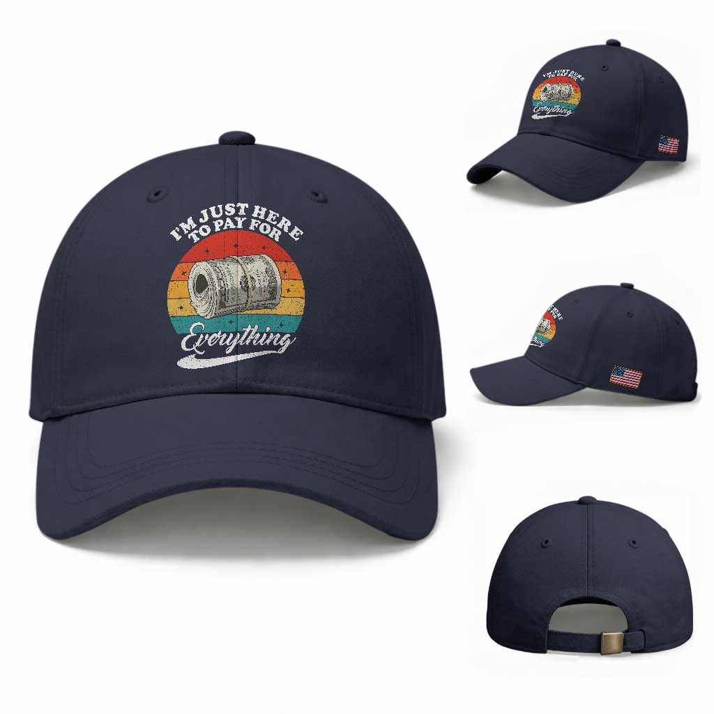 I'm Just Here to Pay for Everything Baseball Cap Funny Dad Grandpa Joke