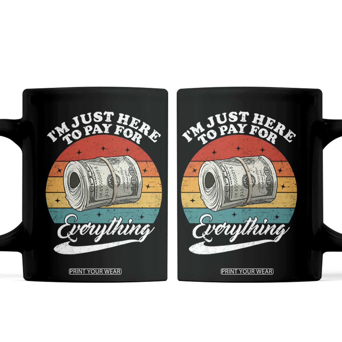 I'm Just Here to Pay for Everything Coffee Mug Funny Dad Grandpa Joke